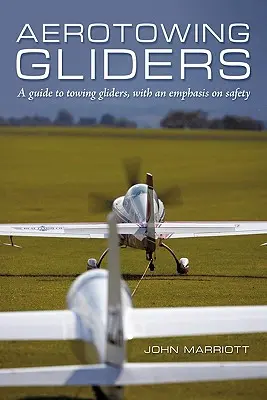 Repülő vitorlázórepülők: Útmutató a vitorlázórepülőgépek vontatásához, különös tekintettel a biztonságra - Aerotowing Gliders: A Guide to Towing Gliders, with an Emphasis on Safety