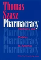 Gyógyszerkrácia: Gyógyszer és politika Amerikában - Pharmacracy: Medicine and Politics in America