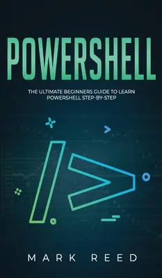 PowerShell: The Ultimate Beginners Guide to Learn PowerShell Step-By-Step