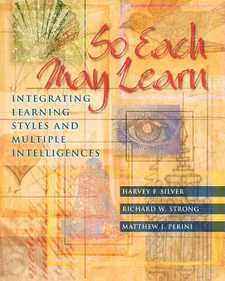 Hogy mindenki tanulhasson: A tanulási stílusok és a többszörös intelligencia integrálása - So Each May Learn: Integrating Learning Styles and Multiple Intelligences