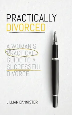 Gyakorlatilag elvált: Egy nő gyakorlati útmutatója a sikeres váláshoz - Practically Divorced: A Woman's Practical Guide to a Successful Divorce