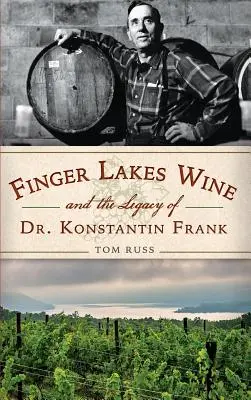 A Finger Lakes bor és Dr. Konstantin Frank öröksége - Finger Lakes Wine and the Legacy of Dr. Konstantin Frank