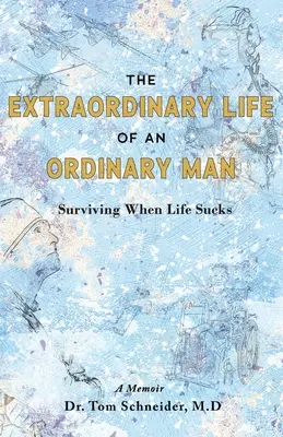 Egy hétköznapi ember rendkívüli élete: Túlélni, amikor az élet szar - The Extraordinary Life of an Ordinary Man: Surviving When Life Sucks