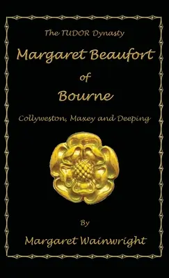 Margaret Beaufort of Bourne, Collyweston, Maxey és Deeping: Tudor dinasztia - Margaret Beaufort of Bourne, Collyweston, Maxey and Deeping: The Tudor Dynasty