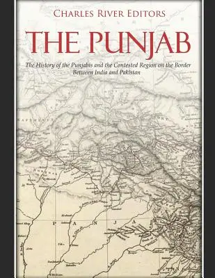 A Pandzsáb: A pandzsábiak története és a vitatott régió az indiai-pakisztáni határvidéken - The Punjab: The History of the Punjabis and the Contested Region on the Border Between India and Pakistan