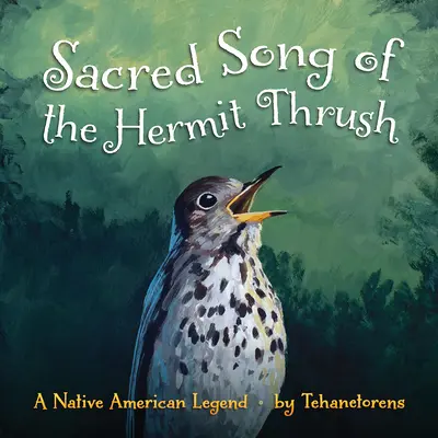 A remete rigó szent éneke: A Native American Legend - Sacred Song of the Hermit Thrush: A Native American Legend