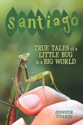 Santiago: Igaz történetek egy kis bogárról a nagy világban - Santiago: True Tales of a Little Bug in a Big World