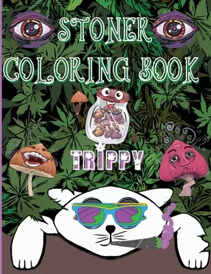 Köves színezőkönyv Trippy: Pszichedelikus utazás felnőtteknek és a stoner szerelmeseinek - Stoner Coloring Book Trippy: A Psychedelic Trip For Grown-Ups and Stoner Lovers