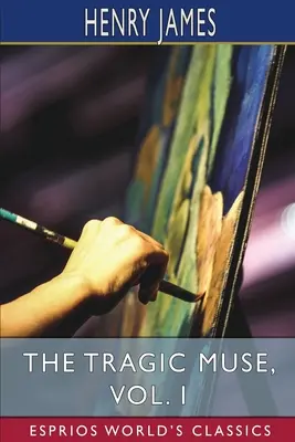 A tragikus múzsa, I. kötet (Esprios Classics) - The Tragic Muse, Vol. I (Esprios Classics)