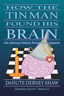 Hogyan találta meg a bádogember az agyát: Egy ügyvéd útja az érzékelés fejlődéséhez - How the Tin Man Found His Brain: One Attorney's Path for Perceptual Development