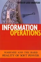 Információs műveletek: Háború és a puha hatalom kemény valósága - Information Operations: Warfare and the Hard Reality of Soft Power