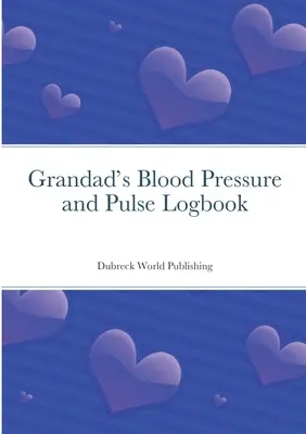 Nagyapa vérnyomás- és pulzusnaplója - Grandad's Blood Pressure and Pulse Logbook
