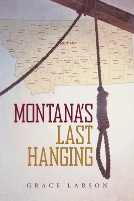 Montana utolsó akasztása - Montana's Last Hanging