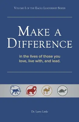 Make a Difference: Azok életében, akiket szeretsz, akikkel együtt élsz és akiket vezetsz. - Make a Difference: In the Lives of Those You Love, Live With, and Lead