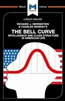 Richard J. Herrnstein és Charles Murray The Bell Curve című művének elemzése: Intelligencia és osztályszerkezet az amerikai életben - An Analysis of Richard J. Herrnstein and Charles Murray's the Bell Curve: Intelligence and Class Structure in American Life