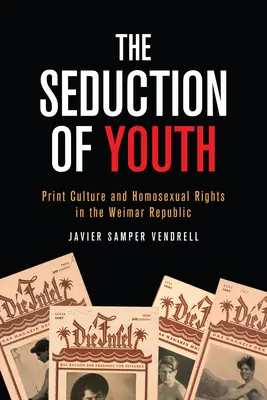 Az ifjúság csábítása: A nyomtatott kultúra és a homoszexuális jogok a weimari köztársaságban - The Seduction of Youth: Print Culture and Homosexual Rights in the Weimar Republic