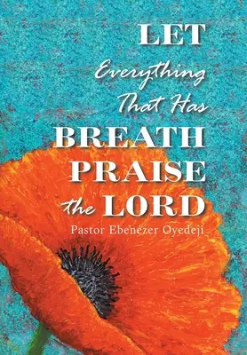 Minden, aminek van lélegzete, dicsérje az Urat - Let Everything That Has Breath Praise the Lord