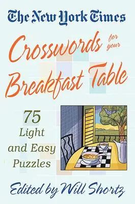 The New York Times Crosswords for Your Breakfast Table: Könnyű és könnyű rejtvények - The New York Times Crosswords for Your Breakfast Table: Light and Easy Puzzles