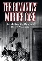 A Romanovok gyilkossági ügye: Az alagsori mészárlás mítosza - The Romanovs' Murder Case: The Myth of the Basement Room Massacre