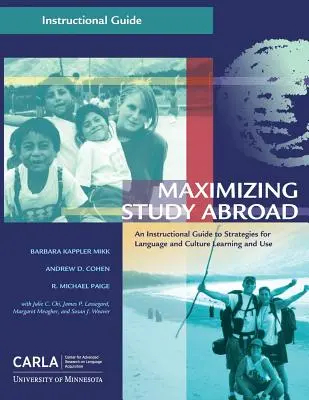 A külföldi tanulmányok maximalizálása: A nyelv- és kultúratanulás és -használat stratégiáinak útmutatója - Maximizing Study Abroad: An Instructional Guide to Strategies for Language and Culture Learning and Use