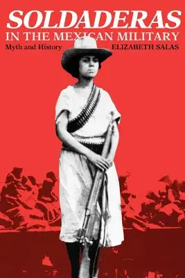 Katonák a mexikói hadseregben: Mítosz és történelem - Soldaderas in the Mexican Military: Myth and History