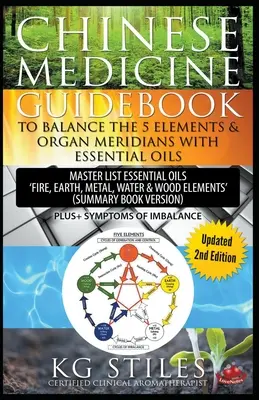 Kínai gyógyászati útikönyv Az 5 elem és a szervi meridiánok egyensúlyban tartása illóolajokkal (összefoglaló könyvváltozat) - Chinese Medicine Guidebook Balance the 5 Elements & Organ Meridians with Essential Oils (Summary Book Version)