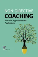 Nem-direktív coaching: hozzáállás, megközelítések és alkalmazások - Non-directive Coaching: Attitudes, Approaches and Applications