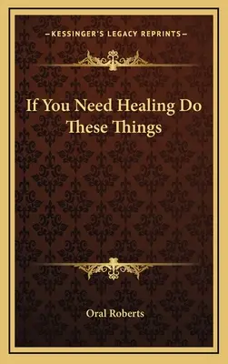 Ha gyógyulásra van szükséged, tedd ezeket a dolgokat - If You Need Healing Do These Things