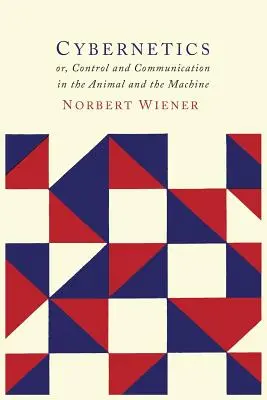 Kibernetika: Vagy az irányítás és a kommunikáció az állatban és a gépben - Cybernetics: Or the Control and Communication in the Animal and the Machine