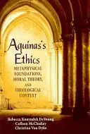 Aguinas etikája: Metafizikai alapok, erkölcselmélet és teológiai kontextus - Aguinas's Ethics: Metaphysical Foundations, Moral Theory, and Theological Context