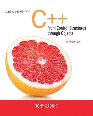 Kezdők a C++-ban a vezérlési struktúráktól az objektumokig - Starting Out with C++ from Control Structures to Objects