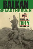 Balkáni áttörés: A dobrópólusi csata 1918 - Balkan Breakthrough: The Battle of Dobro Pole 1918