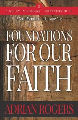 A hitünk alapjai (3. kötet; 2. kiadás): Róma 10-16 - Foundations For Our Faith (Volume 3; 2nd Edition): Romans 10-16