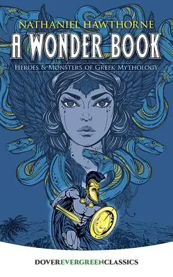 A Wonder Book: Heroes and Monsters of Greek Mythology (A görög mitológia hősei és szörnyei) - A Wonder Book: Heroes and Monsters of Greek Mythology