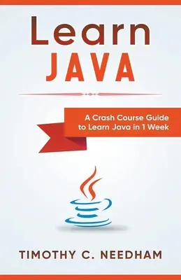 Tanulj Java-t: Gyorstalpaló útmutató a Java megtanulásához 1 hét alatt - Learn Java: A Crash Course Guide to Learn Java in 1 Week