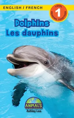 Delfinek / Les dauphins: Kétnyelvű (angol / francia) (Anglais / Franais) Animals That Make a Difference! (Engaging Readers, 1. szint) - Dolphins / Les dauphins: Bilingual (English / French) (Anglais / Franais) Animals That Make a Difference! (Engaging Readers, Level 1)