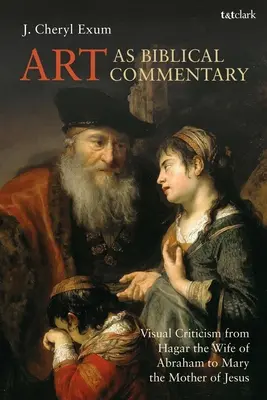 A művészet mint bibliai kommentár: Vizuális kritika Hágártól, Ábrahám feleségétől Máriáig, Jézus anyjáig - Art as Biblical Commentary: Visual Criticism from Hagar the Wife of Abraham to Mary the Mother of Jesus