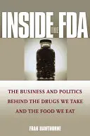 Az FDA belsejében: Az általunk szedett gyógyszerek és az általunk fogyasztott élelmiszerek mögött meghúzódó üzlet és politika - Inside the FDA: The Business and Politics Behind the Drugs We Take and the Food We Eat