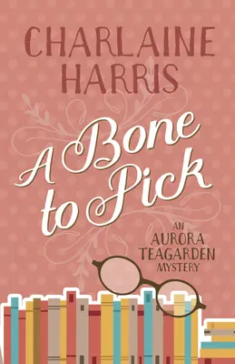 A Bone to Pick: Egy Aurora Teagarden-rejtély - A Bone to Pick: An Aurora Teagarden Mystery