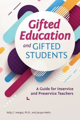 Tehetséges oktatás és tehetséges diákok: A Guide for Inservice and Preservice Teachers (Útmutató a szakmai gyakorlaton részt vevő és azt megelőző tanárok számára) - Gifted Education and Gifted Students: A Guide for Inservice and Preservice Teachers