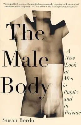 A férfi test: A férfiak új szemlélete a nyilvánosság előtt és a magánéletben - The Male Body: A New Look at Men in Public and in Private