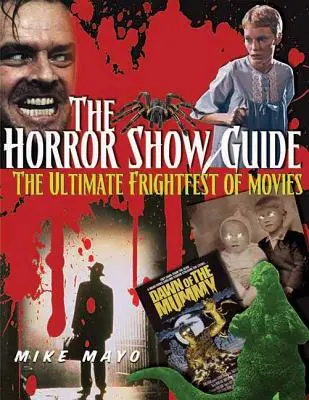 A Horror Show Guide: A filmek végső rémisztő fesztiválja - The Horror Show Guide: The Ultimate Frightfest of Movies