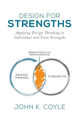 Design for Strengths: A designgondolkodás alkalmazása az egyéni és a csapat erősségekre - Design For Strengths: Applying Design Thinking to Individual and Team Strengths