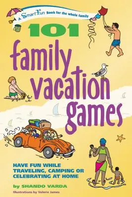 101 családi vakációs játék: Szórakozás utazás, kempingezés vagy otthoni ünneplés közben - 101 Family Vacation Games: Have Fun While Traveling, Camping, or Celebrating at Home