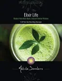 Elixír élet: A modern táplálkozás találkozik az ősi gyógynövény-bölcsességgel - Elixir Life: Modern Nutrition Meets Ancient Herbal Wisdom