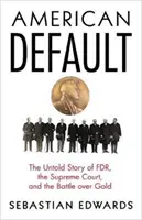 Americký default: Nevyřčený příběh o FDR, Nejvyšším soudu a bitvě o zlato. - American Default: The Untold Story of FDR, the Supreme Court, and the Battle Over Gold