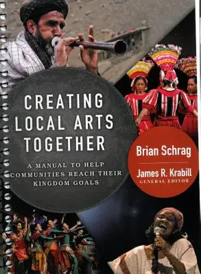 Helyi művészetek közös létrehozása: Egy kézikönyv, amely segít a közösségeknek elérni királysági céljaikat - Creating Local Arts Together: A Manual to Help Communities Reach Their Kingdom Goals