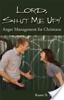 Uram, hallgattass el! Haragkezelés keresztényeknek - Lord, Shut Me Up! Anger Management for Christians