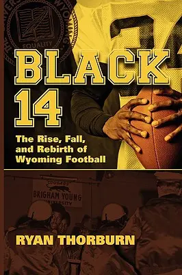 Fekete 14: A Wyoming futball felemelkedése, bukása és újjászületése - Black 14: The Rise, Fall and Rebirth of Wyoming Football