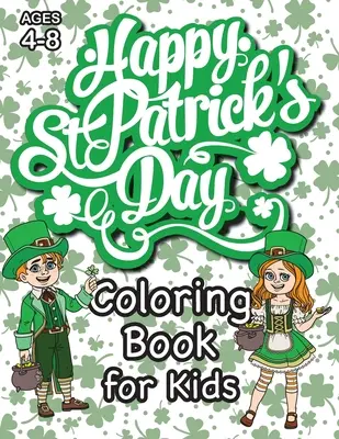 St. Patrick's Day Coloring Book for Kids: (Ages 4-8) With Unique Coloring Pages! (Szent Patrik-napi ajándék gyerekeknek) (Engage Books (Activities)) - St. Patrick's Day Coloring Book for Kids: (Ages 4-8) With Unique Coloring Pages! (St. Patrick's Day Gift for Kids) (Engage Books (Activities))